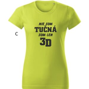 Vtipné dámske tričko-Nie som tučná, som len 3D-13008
